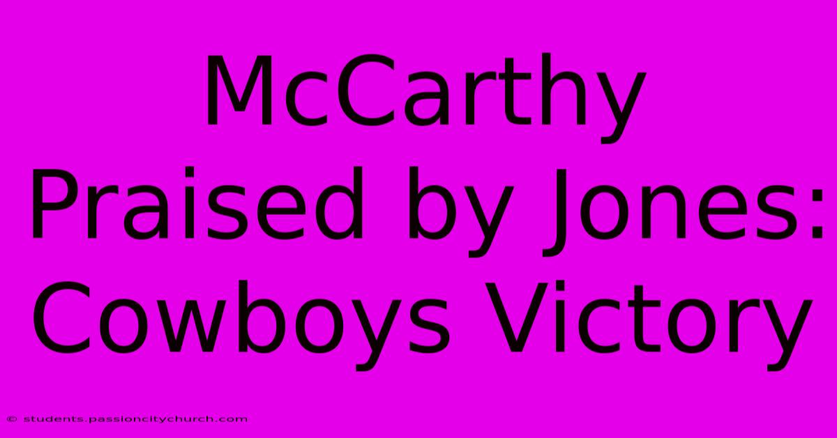 McCarthy Praised By Jones: Cowboys Victory