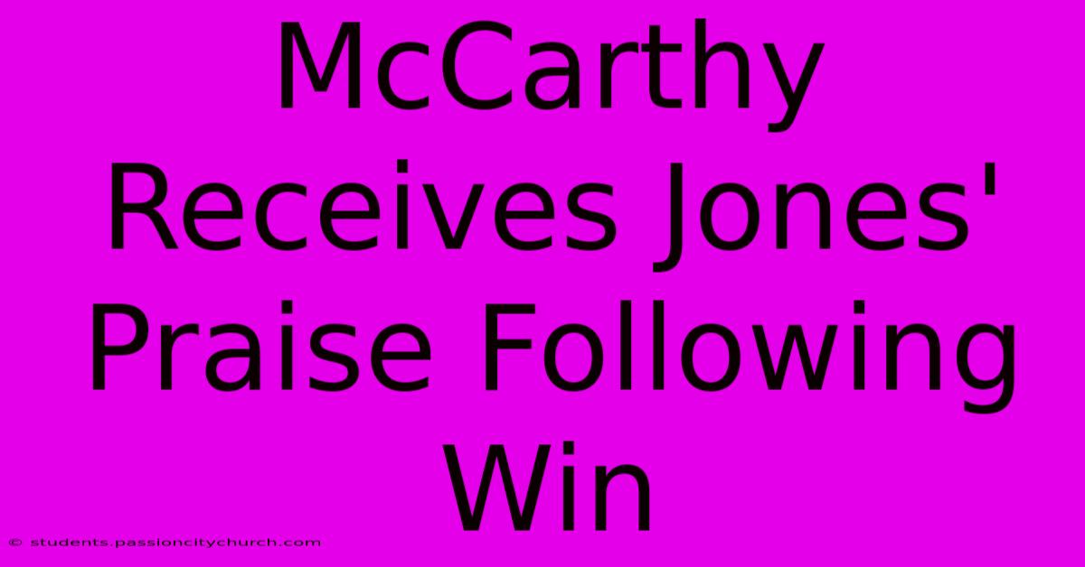 McCarthy Receives Jones' Praise Following Win