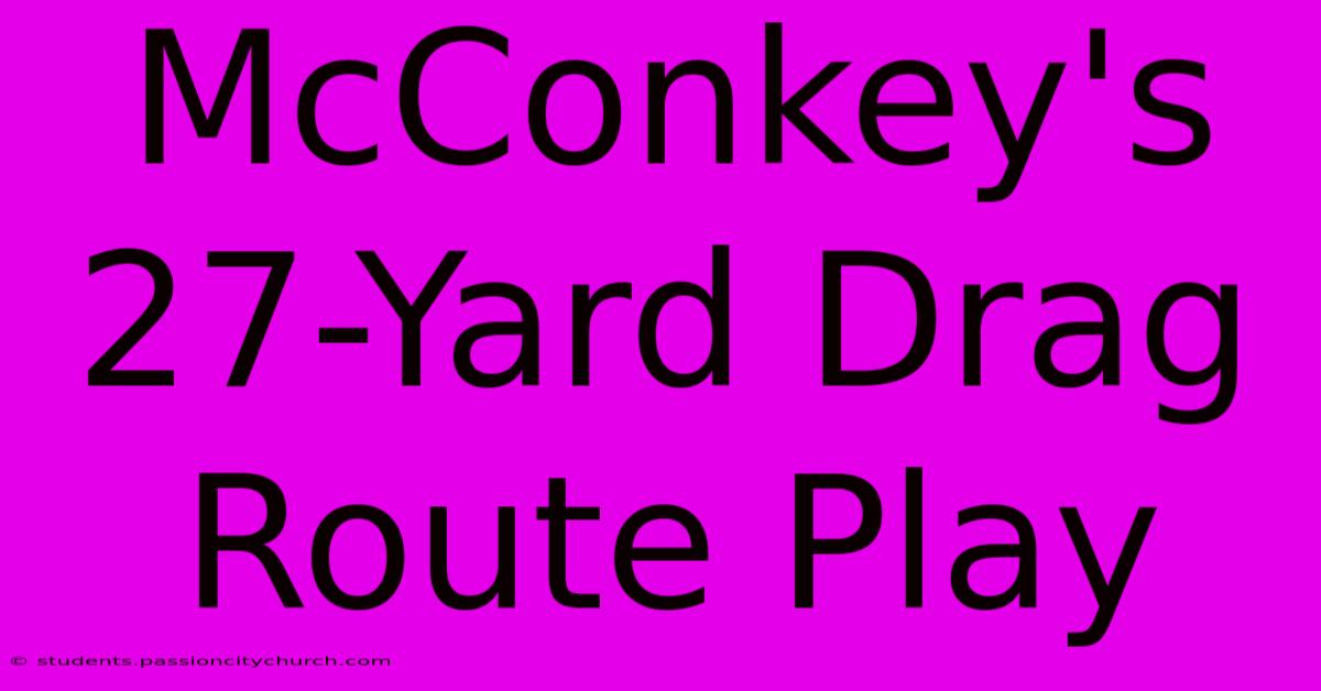 McConkey's 27-Yard Drag Route Play