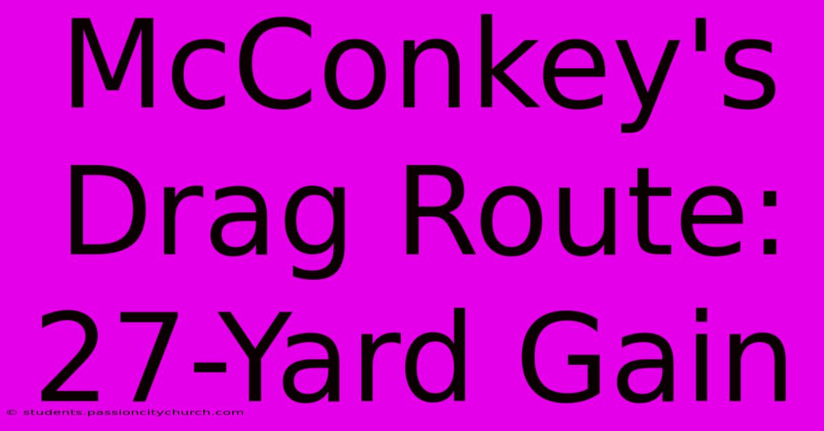 McConkey's Drag Route: 27-Yard Gain