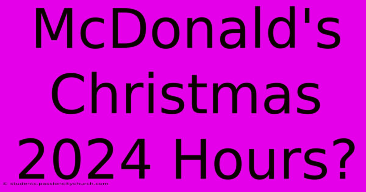 McDonald's Christmas 2024 Hours?