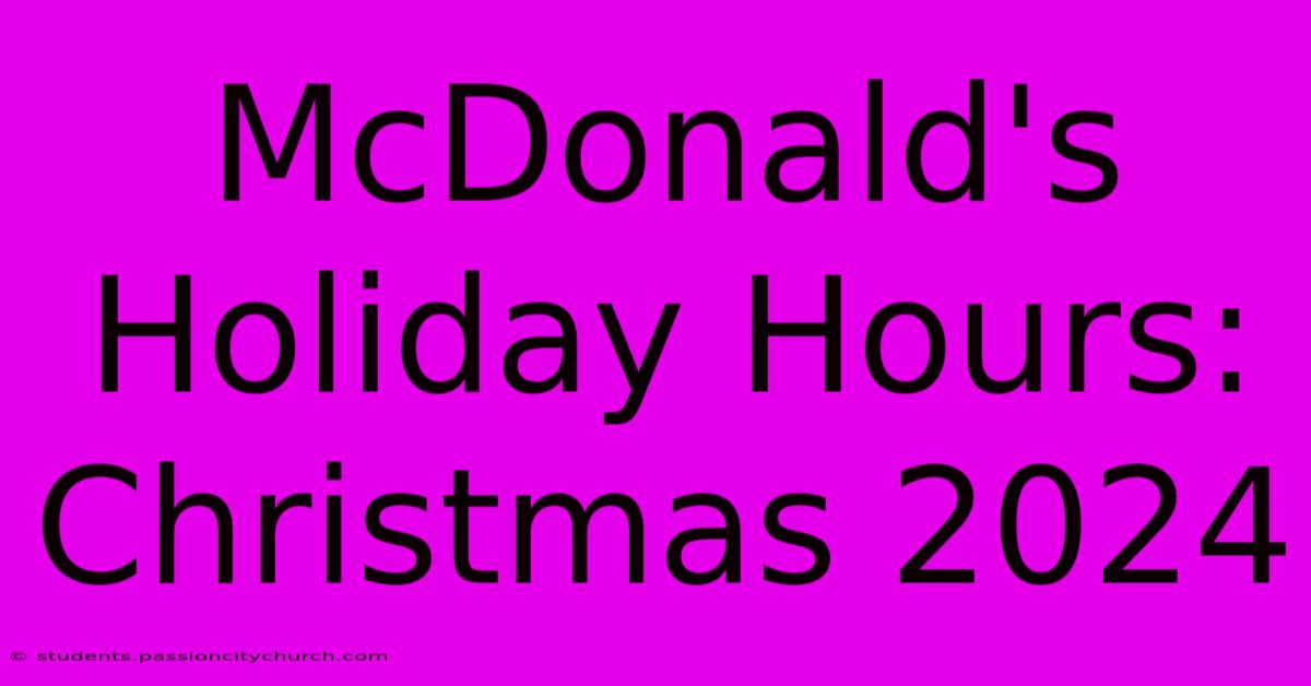 McDonald's Holiday Hours: Christmas 2024