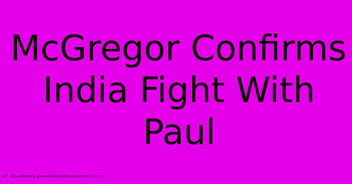 McGregor Confirms India Fight With Paul