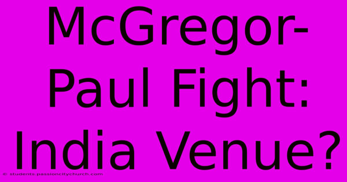 McGregor-Paul Fight: India Venue?