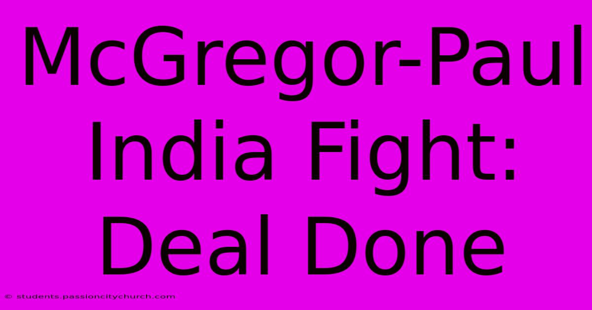 McGregor-Paul India Fight: Deal Done