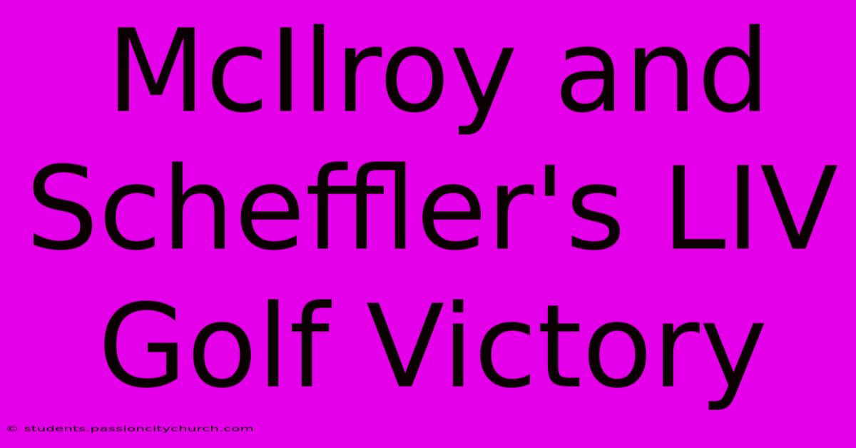 McIlroy And Scheffler's LIV Golf Victory