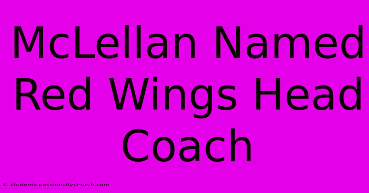 McLellan Named Red Wings Head Coach