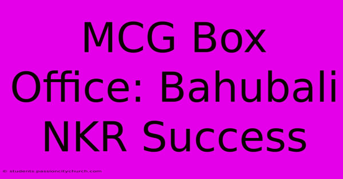 MCG Box Office: Bahubali NKR Success