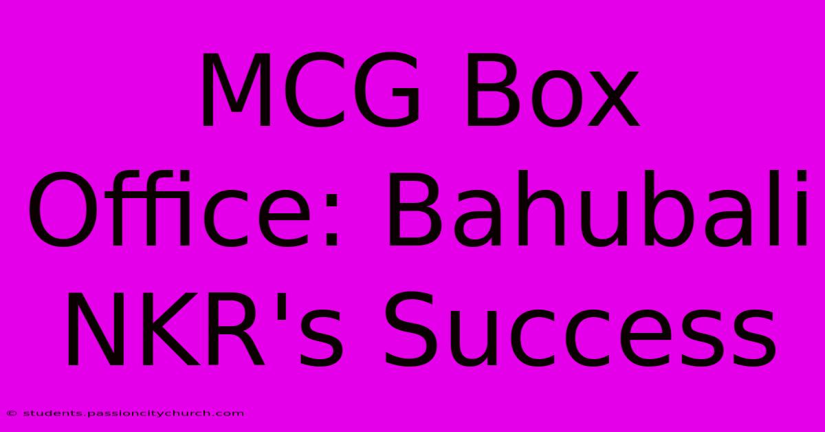 MCG Box Office: Bahubali NKR's Success