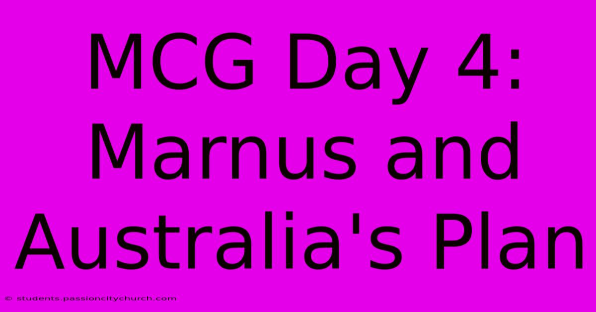 MCG Day 4: Marnus And Australia's Plan