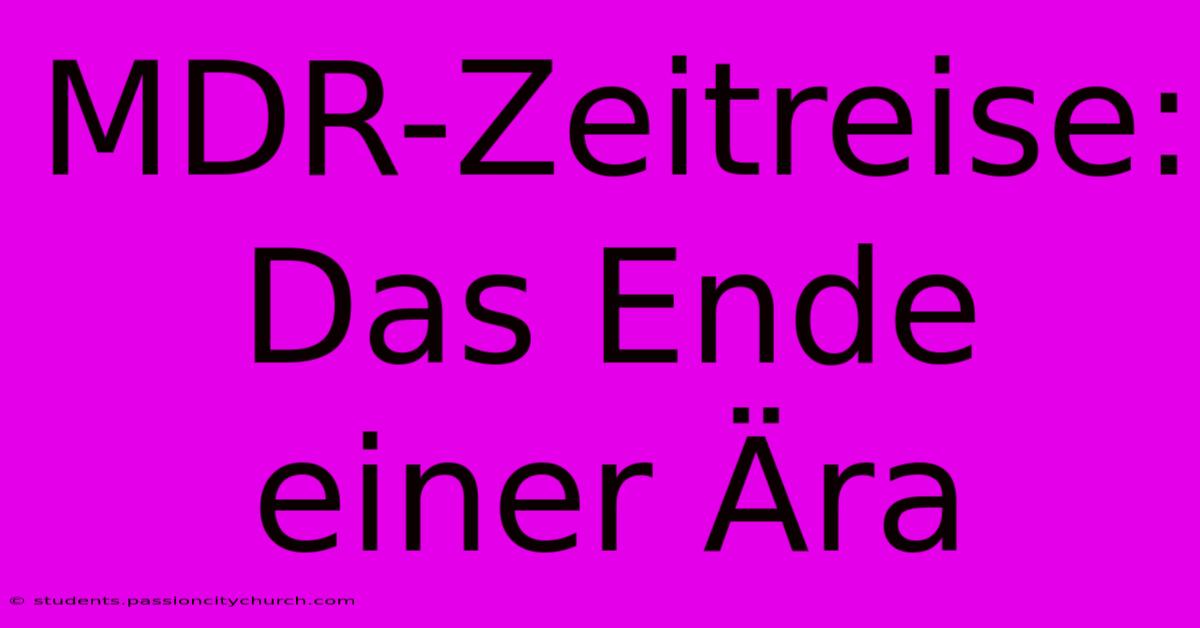 MDR-Zeitreise: Das Ende Einer Ära