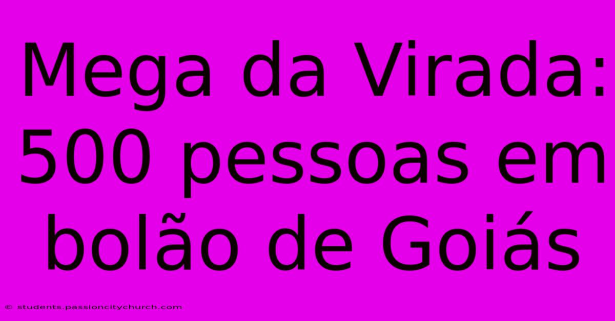 Mega Da Virada: 500 Pessoas Em Bolão De Goiás