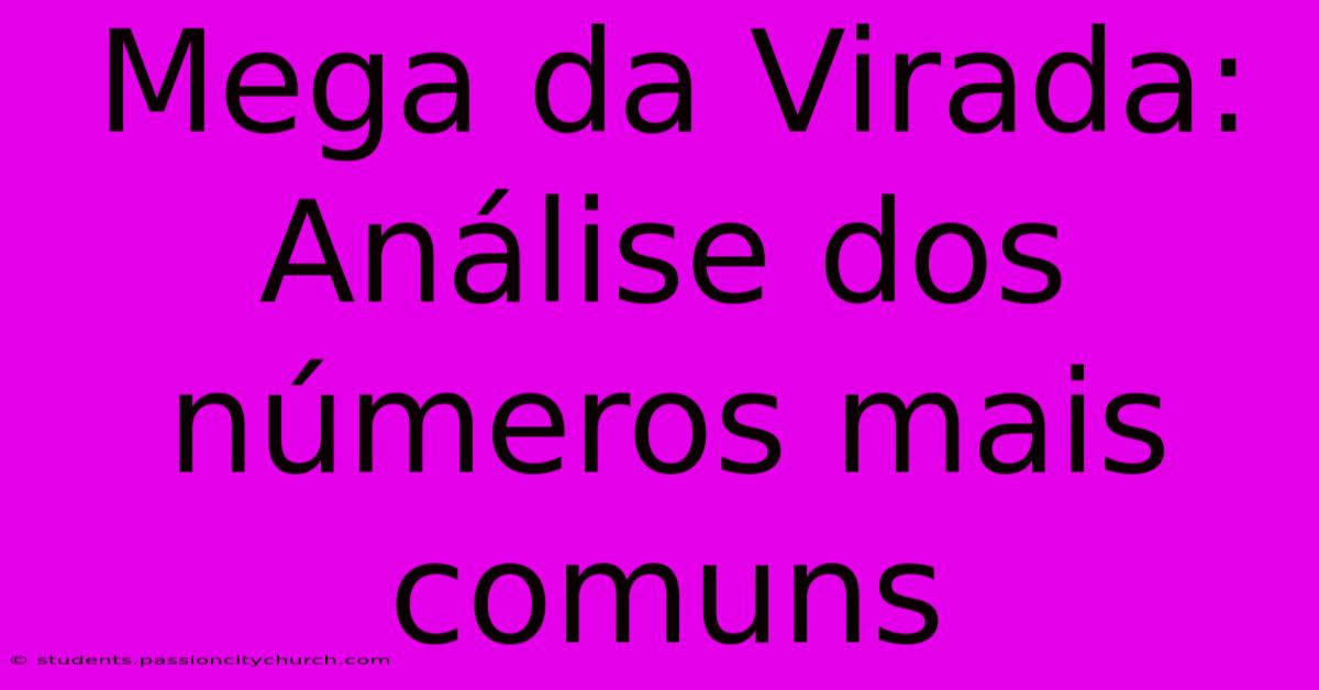 Mega Da Virada: Análise Dos Números Mais Comuns