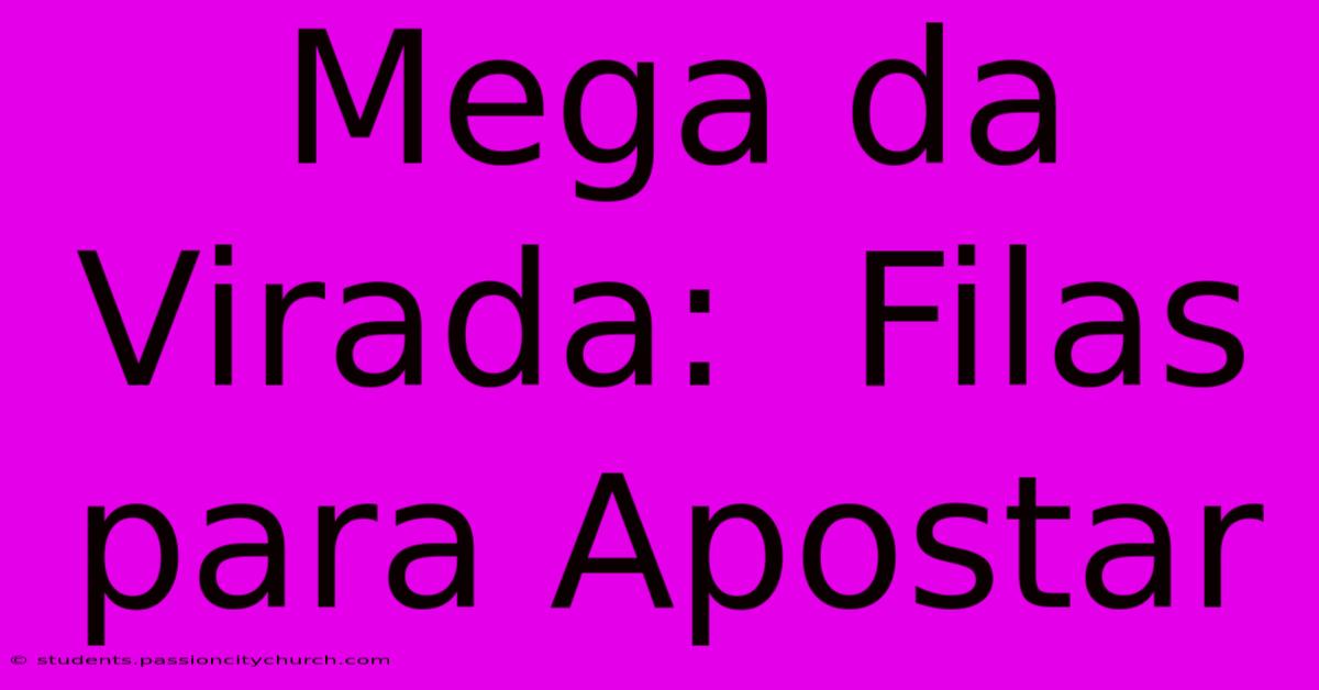 Mega Da Virada:  Filas Para Apostar