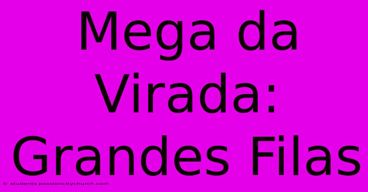 Mega Da Virada:  Grandes Filas