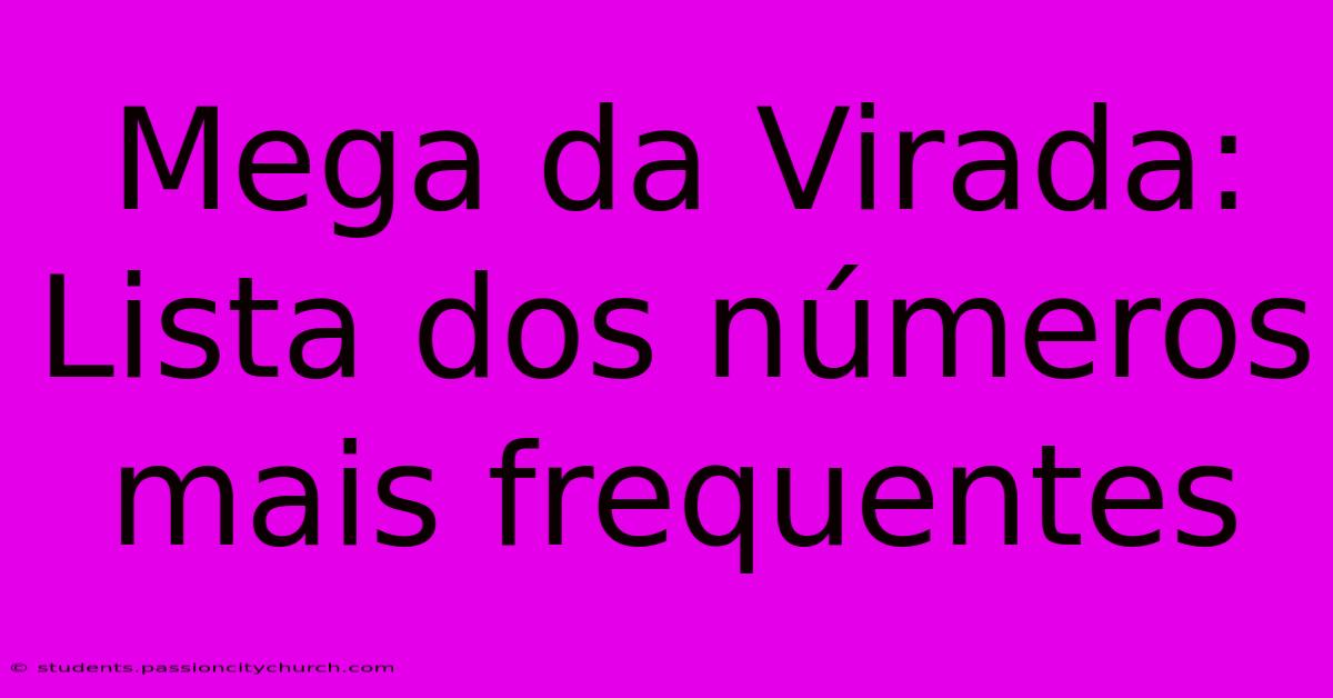 Mega Da Virada: Lista Dos Números Mais Frequentes