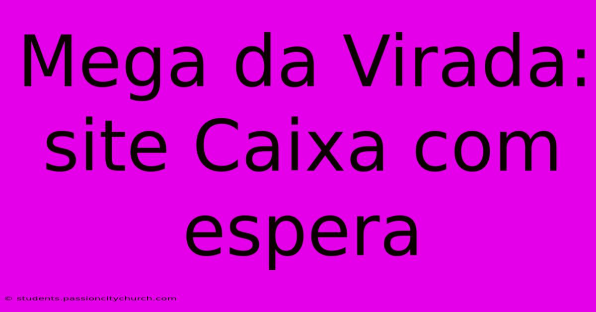 Mega Da Virada: Site Caixa Com Espera