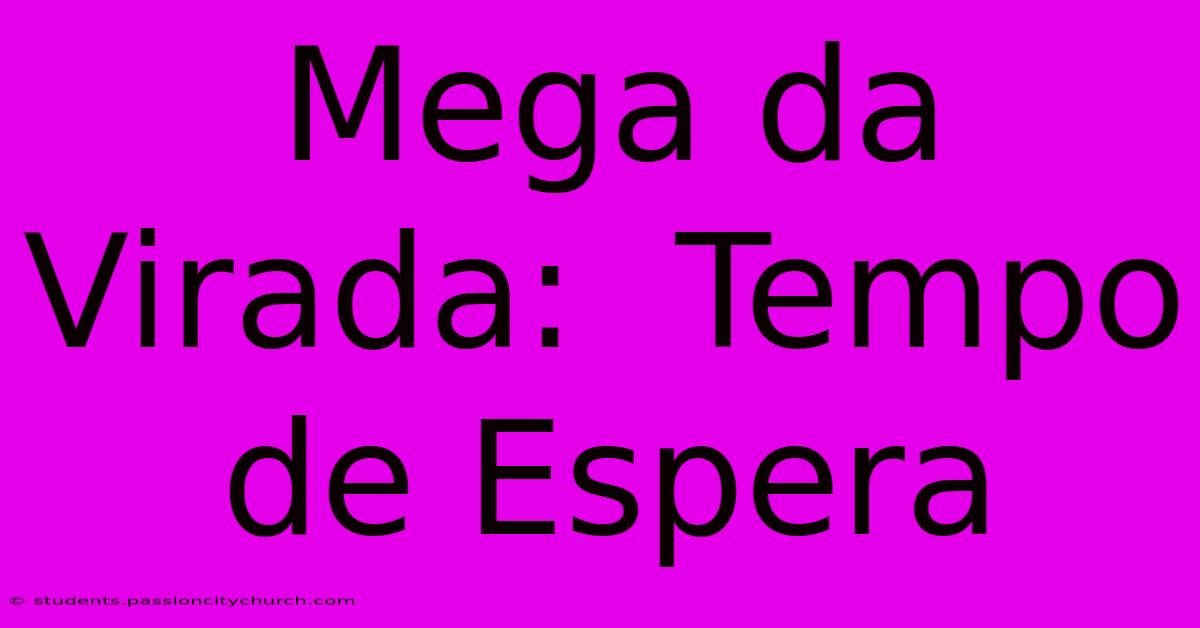 Mega Da Virada:  Tempo De Espera