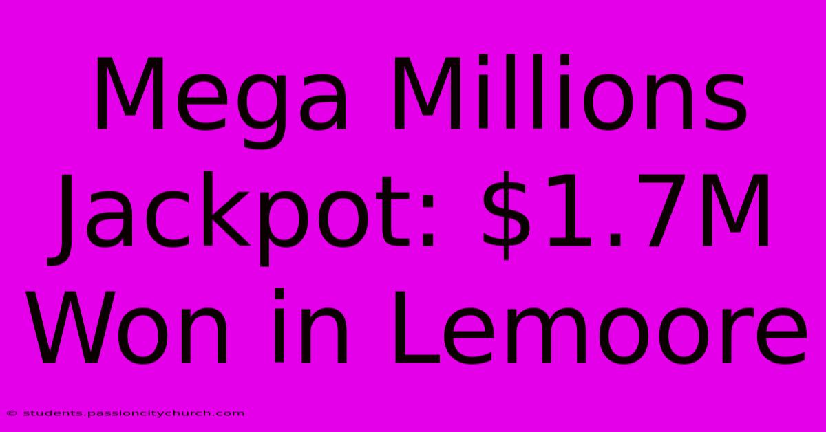 Mega Millions Jackpot: $1.7M Won In Lemoore