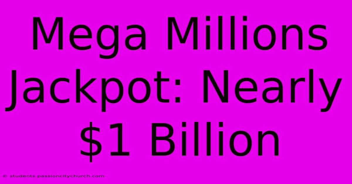 Mega Millions Jackpot: Nearly $1 Billion