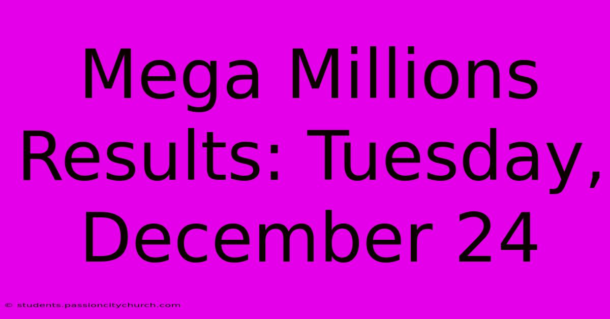 Mega Millions Results: Tuesday, December 24