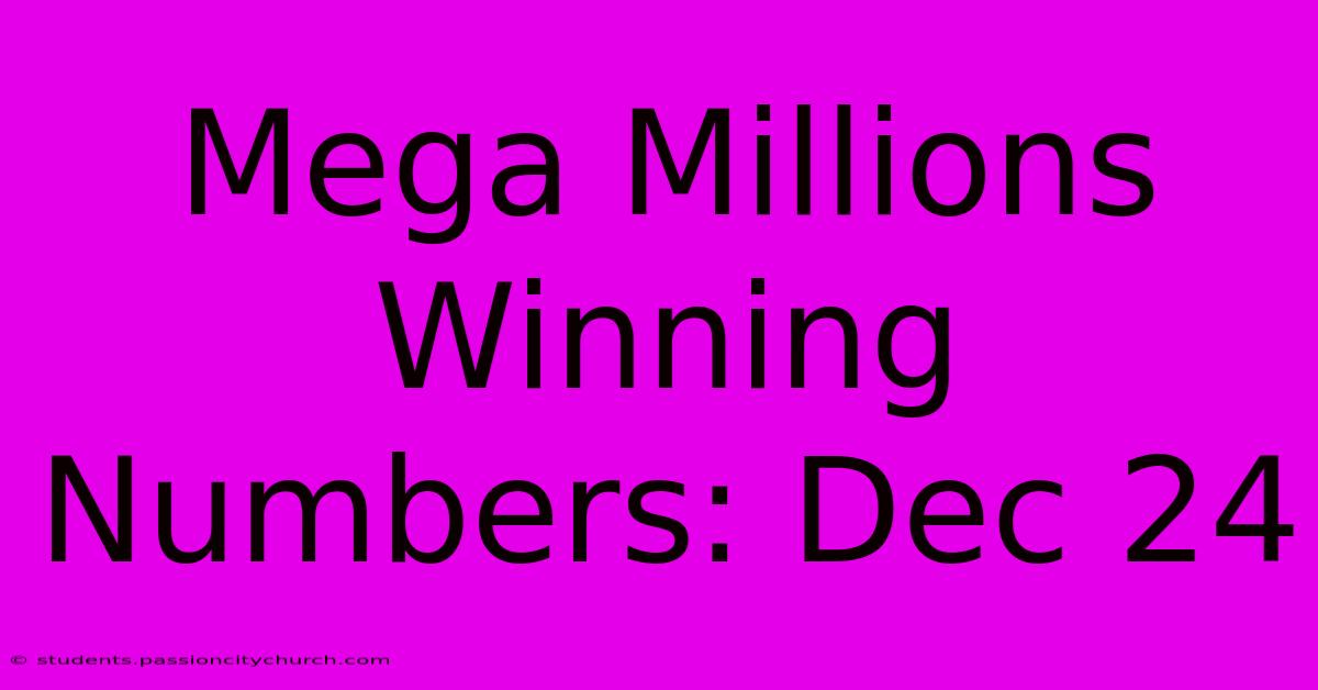 Mega Millions Winning Numbers: Dec 24