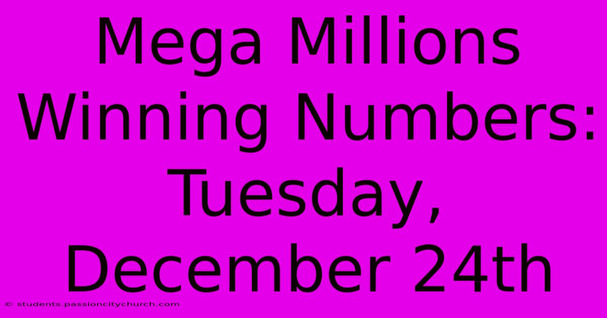 Mega Millions Winning Numbers: Tuesday, December 24th