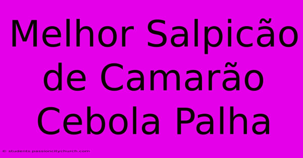 Melhor Salpicão De Camarão Cebola Palha