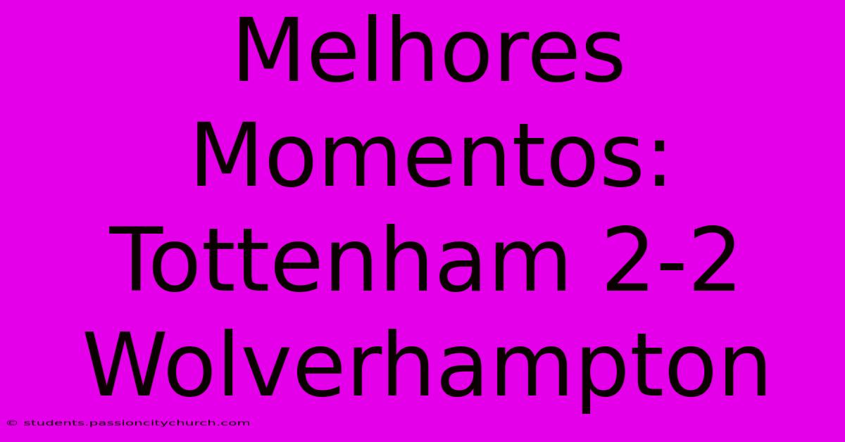 Melhores Momentos: Tottenham 2-2 Wolverhampton