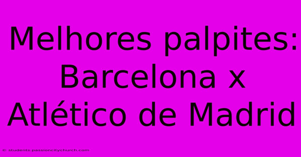 Melhores Palpites: Barcelona X Atlético De Madrid