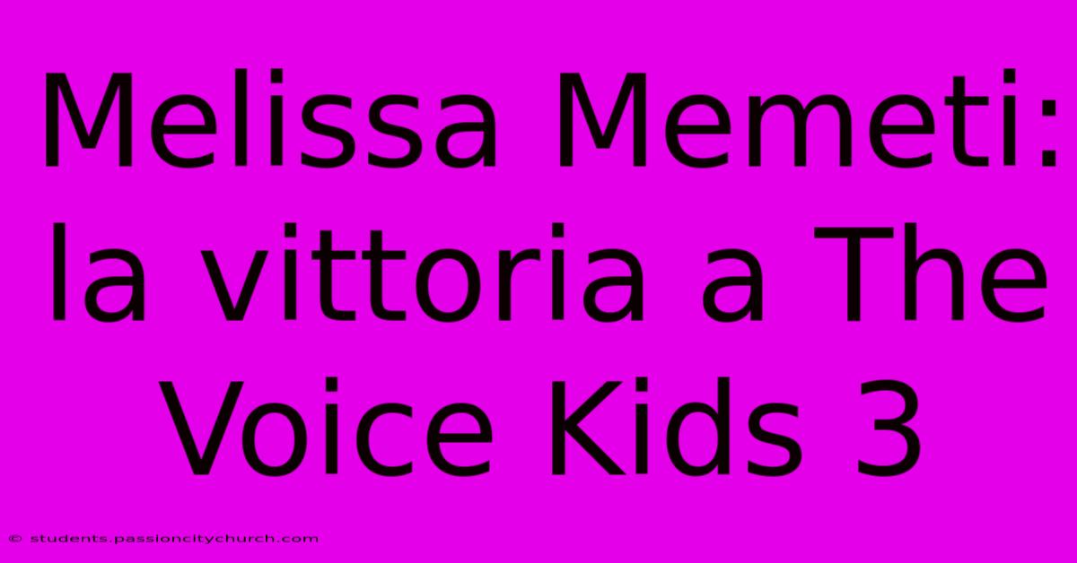 Melissa Memeti: La Vittoria A The Voice Kids 3