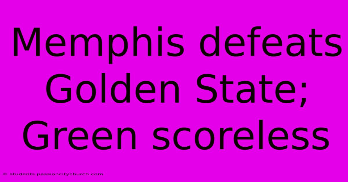 Memphis Defeats Golden State; Green Scoreless