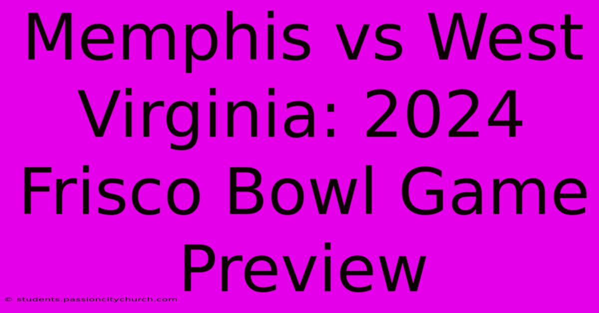 Memphis Vs West Virginia: 2024 Frisco Bowl Game Preview