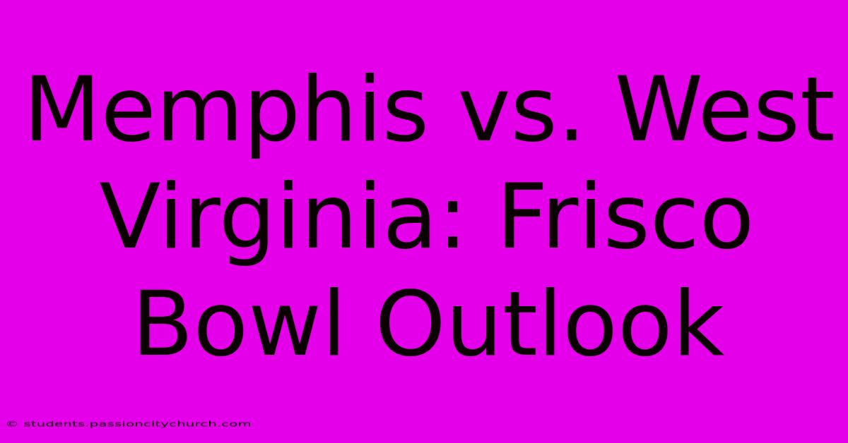 Memphis Vs. West Virginia: Frisco Bowl Outlook