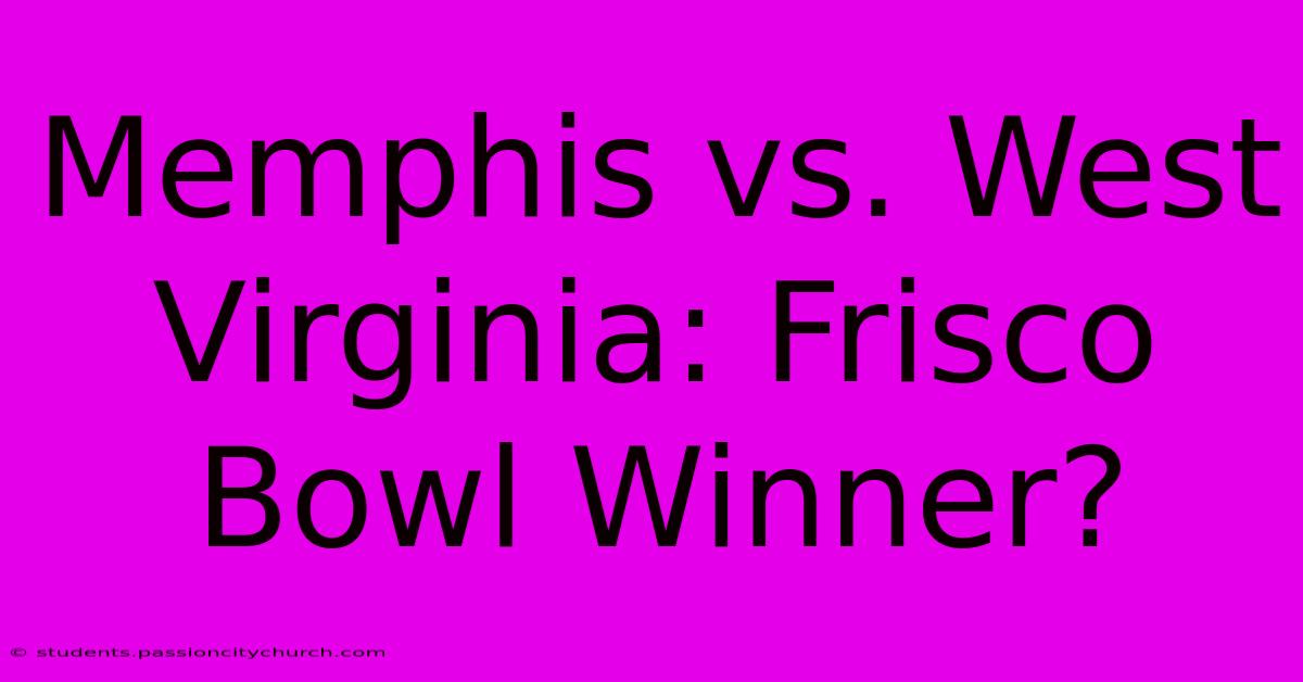 Memphis Vs. West Virginia: Frisco Bowl Winner?