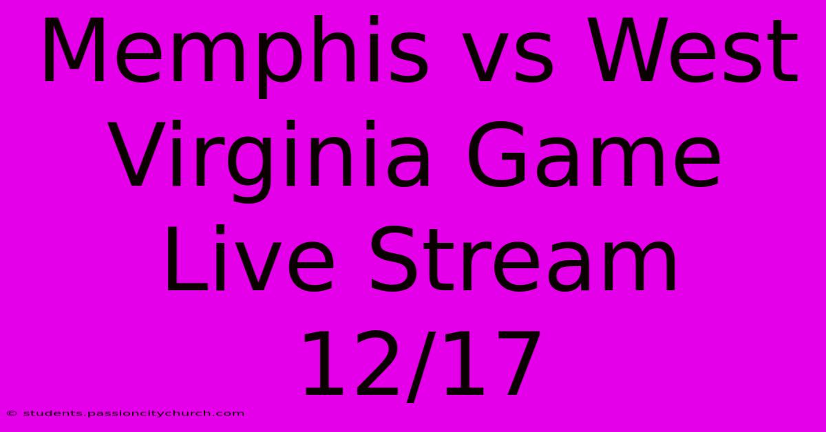 Memphis Vs West Virginia Game Live Stream 12/17