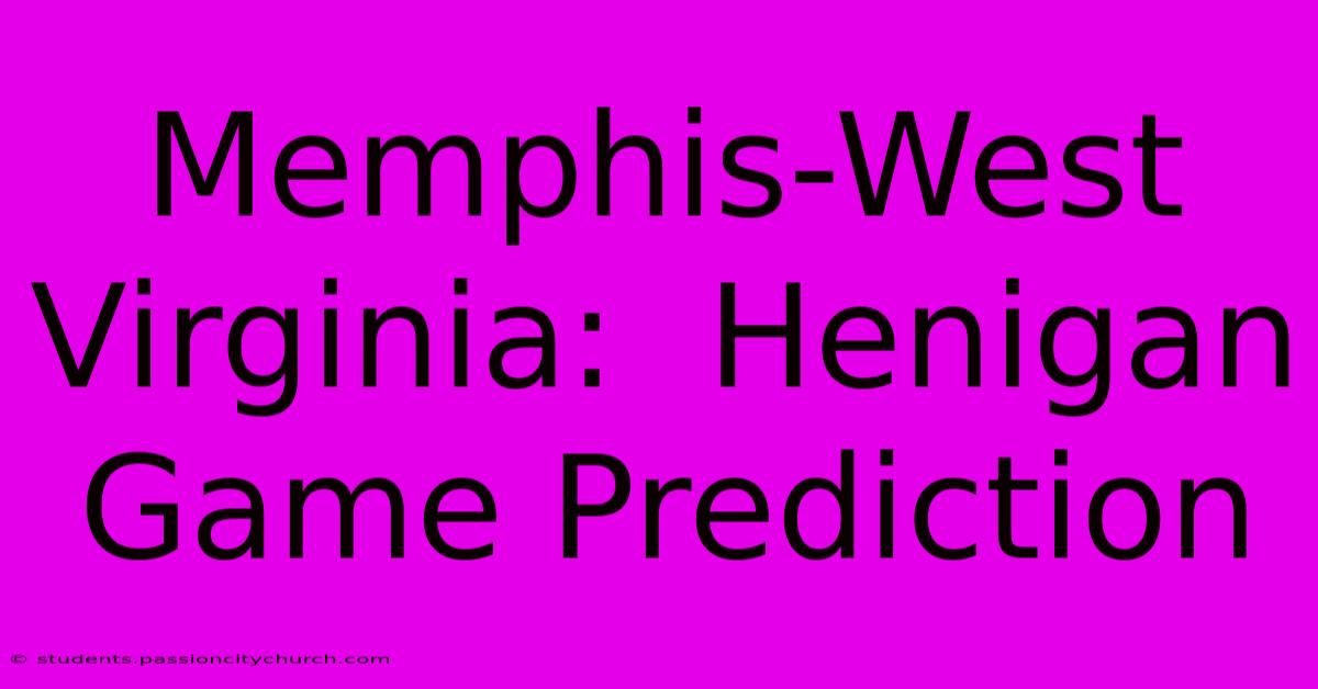 Memphis-West Virginia:  Henigan Game Prediction