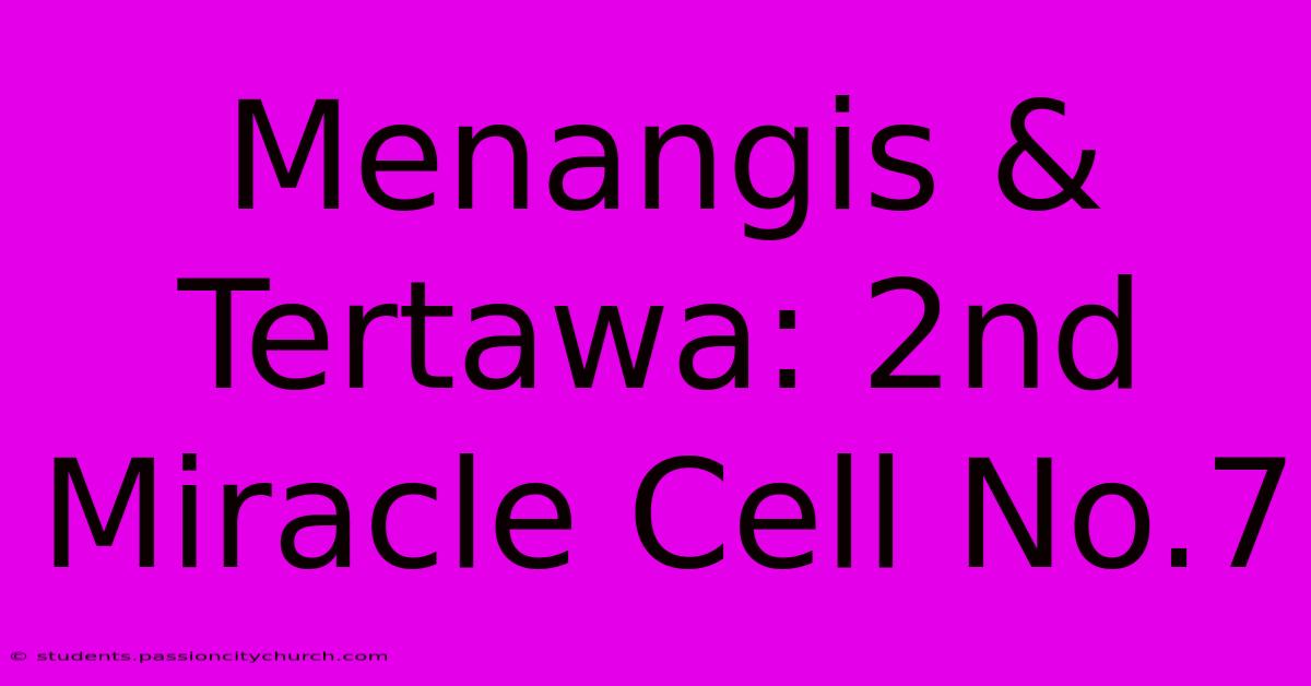 Menangis & Tertawa: 2nd Miracle Cell No.7