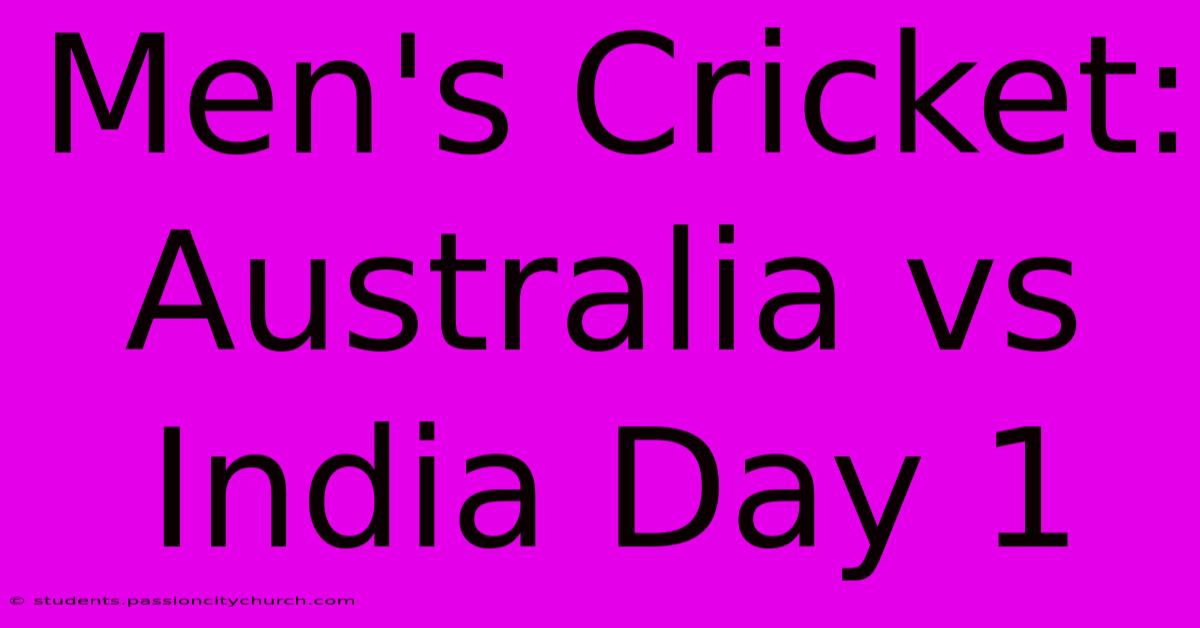 Men's Cricket: Australia Vs India Day 1