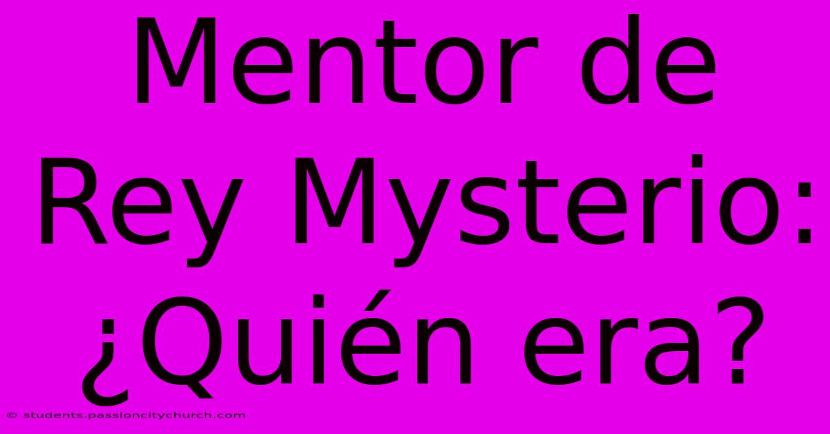 Mentor De Rey Mysterio: ¿Quién Era?