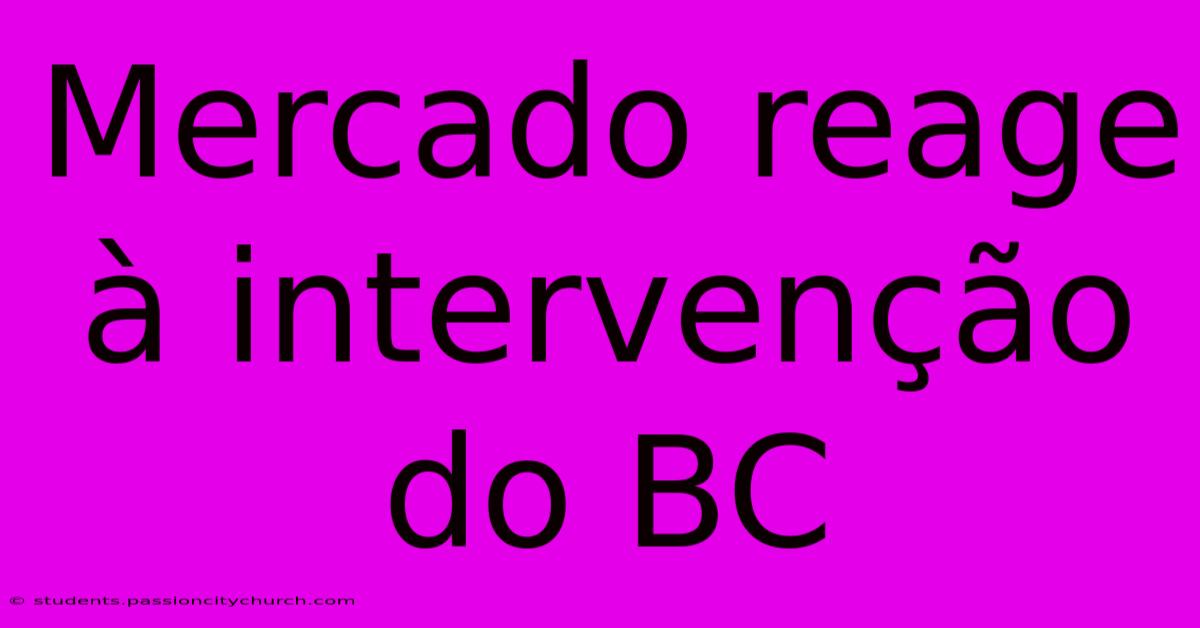 Mercado Reage À Intervenção Do BC