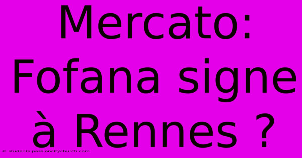 Mercato: Fofana Signe À Rennes ?