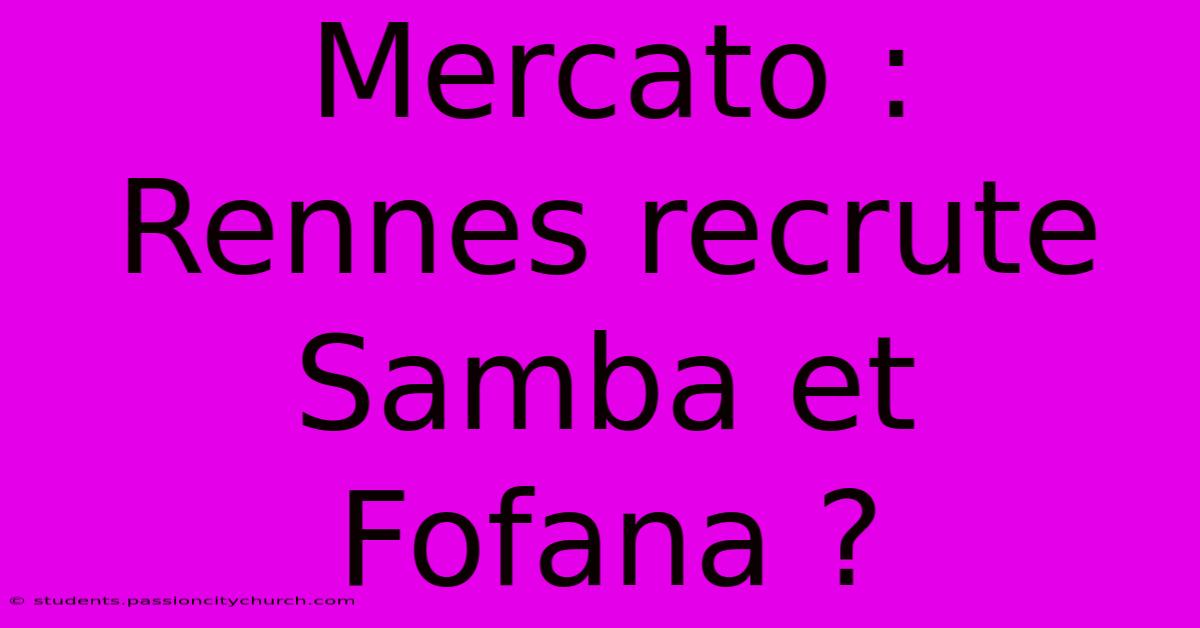 Mercato :  Rennes Recrute Samba Et Fofana ?