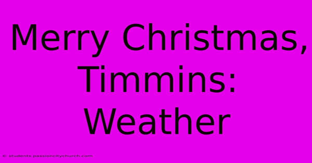 Merry Christmas, Timmins: Weather