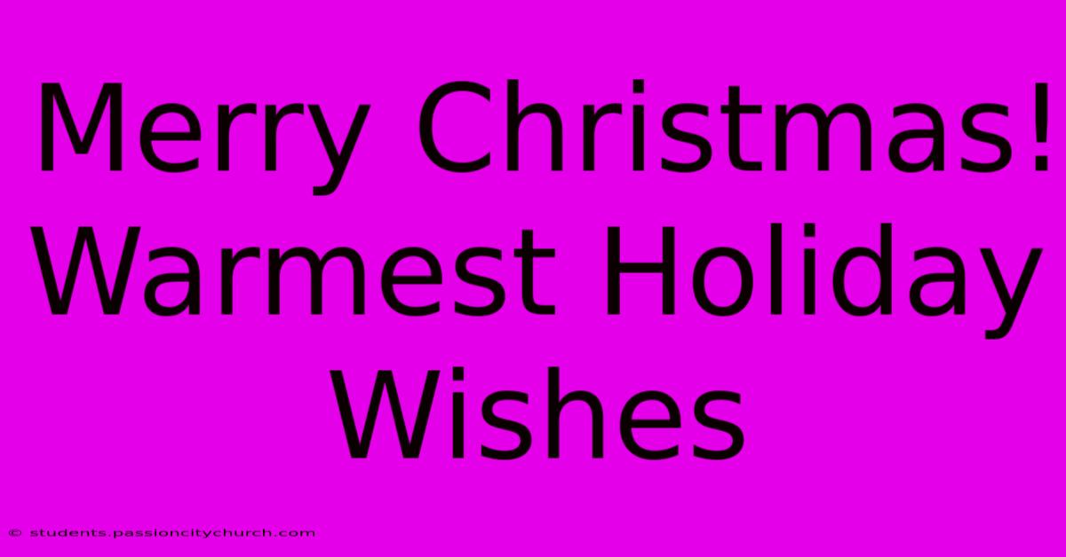 Merry Christmas!  Warmest Holiday Wishes