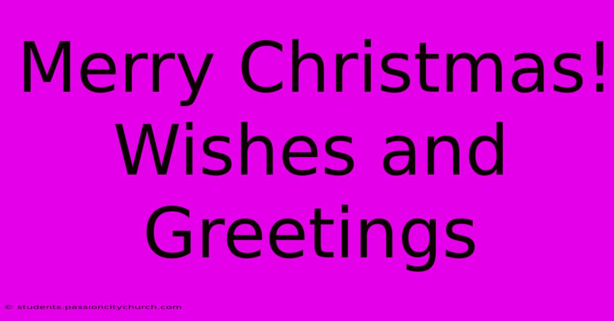 Merry Christmas! Wishes And Greetings