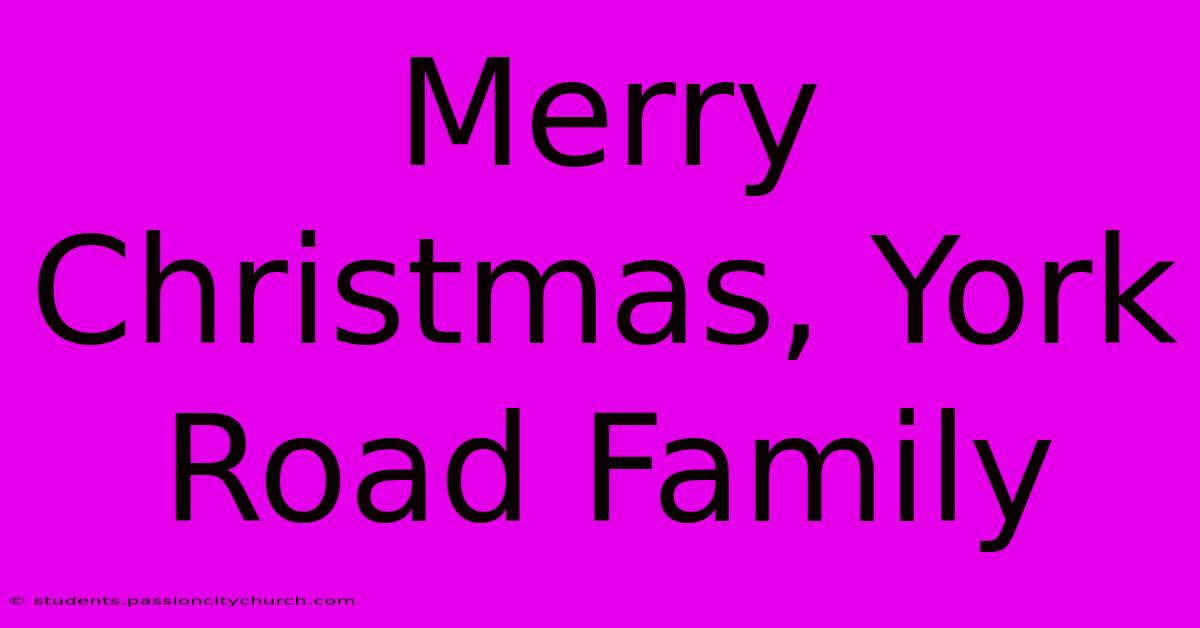 Merry Christmas, York Road Family