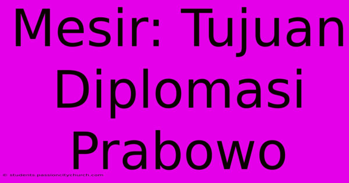 Mesir: Tujuan Diplomasi Prabowo