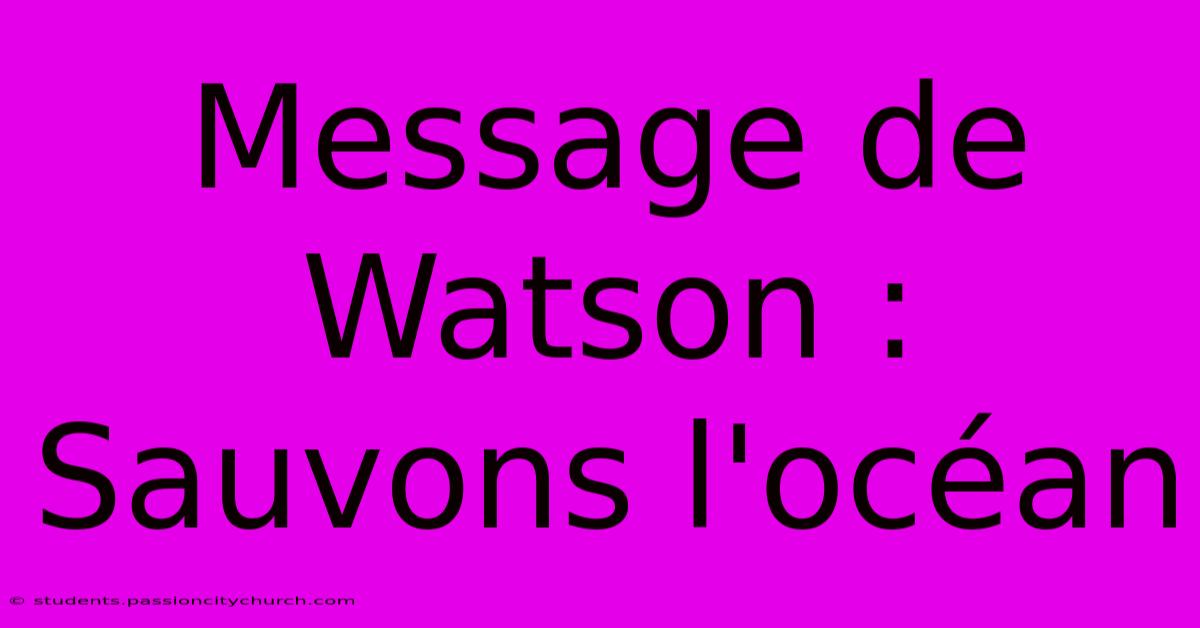 Message De Watson : Sauvons L'océan