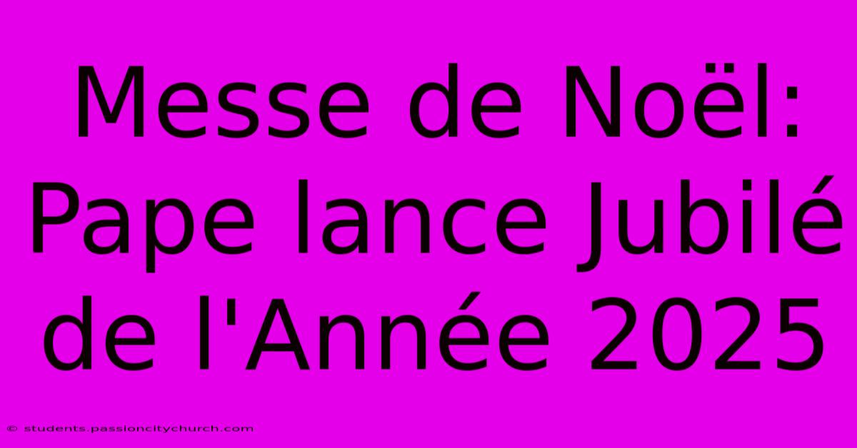 Messe De Noël: Pape Lance Jubilé De L'Année 2025